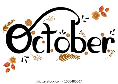 October month vector with autumn flowers and leaves. Decoration text floral. Hand drawn lettering. Illustration October