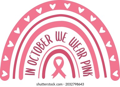 In October We Wear Pink Boho Rainbow, Breast Cancer Awareness Month Vector Illustration