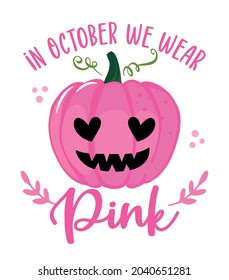 In October we wear Pink (Breast Cancer) - hand drawn Breast Cancer Awareness month October lettering phrase. Brush ink vector quote for banners, greeting card, poster design. Fight and survive concept