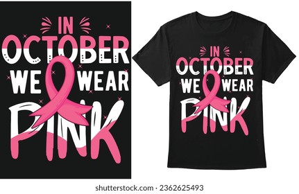  In October We Wear Pink - Breast Cancer Awareness Quote Design For T-Shirt, Banner, Poster, Hoodie, Cap and, Print On Demand