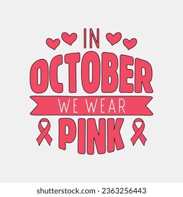 In october we wear pink - Breast cancer awareness month t shirt design, sticker.