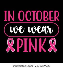 In October we wear pink, Breast Cancer Awareness T-shirt