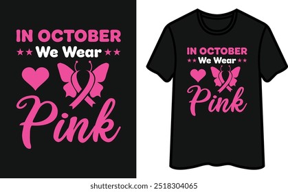 In October We Wear Pink. Breast Cancer Awareness T-Shirt Design