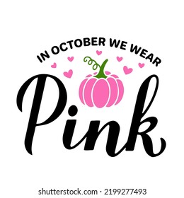 In October we wear pink lettering with pumpkin. Breast cancer awareness month quote. Vector template for typography poster, banner, flyer, sticker, etc. 