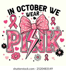 In October We Wear Pink, Ribbon, Bow Pink, Breast Cancer Awareness 