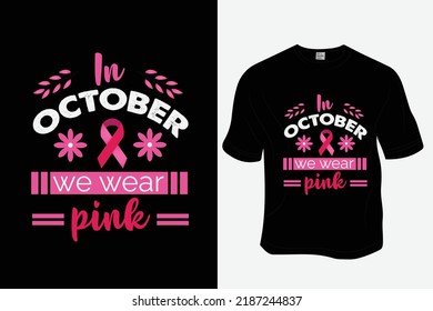 In October we wear pink  t-shirt design, ready to print for apparel, poster, and illustration. Modern, simple, lettering t-shirt vector
