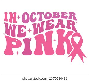 In October We Wear Pink T-shirt, Breast Cancer Awareness Quotes, Cancer Awareness T-shirt, Cut File For Cricut Silhouette, October T-shirt
