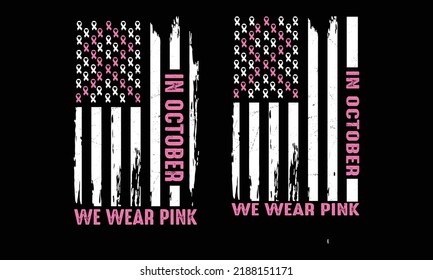 In October we wear pink-T shirt Design.Breast Cancer Awareness.