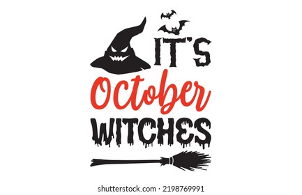 It’s October witches - Halloween T shirt Design, Modern calligraphy, Cut Files for Cricut Svg, Illustration for prints on bags, posters