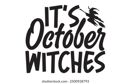 It’s October Witches - Halloween T shirt Design, Handcrafted Calligraphy Vector, White Background, Ideal for Cricut And Silhouette Projects, Editable EPS 10