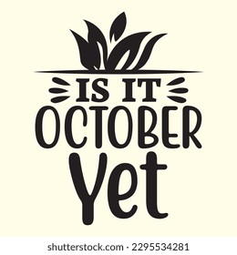 Is It October Yet t shirt design, vector file 