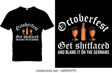 octoberfest get shiitfaced and blame it on the germans. Octoberfest T- Shirt design grafich, vector,  gifts, Beer, typography, illustration, template, apparel, Funny Drinking , print