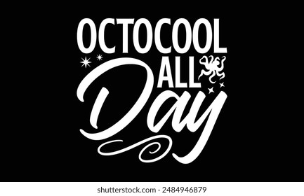 OctoCool All Day- Octopus t- shirt design, Hand drawn lettering phrase for Cutting Machine, Silhouette Cameo, Cricut, greeting card template with typography text