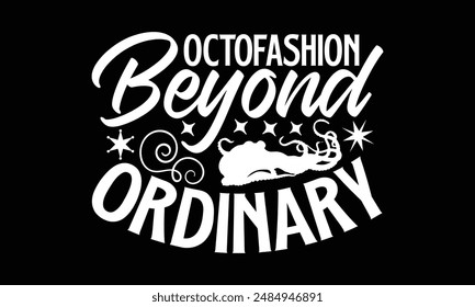 OctoFashion Beyond Ordinary- Octopus t- shirt design, Hand drawn lettering phrase for Cutting Machine, Silhouette Cameo, Cricut, greeting card template with typography text