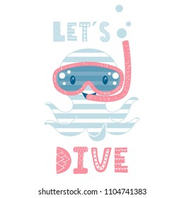 Octopus cute print. Sea fanny boy character with snorkeling mask and snorkel. Fashion child vector. Cool illustration for t-shirt, kids apparel and summer design. Let's dive slogan