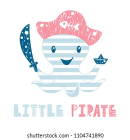 Octopus cute print. Sea fanny pirate boy character with sword, cocked hat and paper boat. Fashion child vector. Cool illustration for t-shirt, kids apparel and summer design. Little pirate slogan