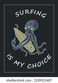 An octopus holds a surfboard in its tentacles. The inscription SURFING IS MY CHOICE. Hand drawn flat vector illustration, poster