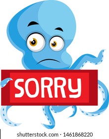 Octopus with sorry sign, illustration, vector on white background.