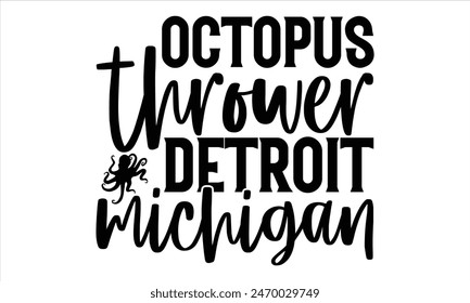 Octopus Thrower Detroit Michigan - Octopus T shirt Design, Handmade calligraphy vector illustration, used for poster, simple, lettering  For stickers, mugs, etc.