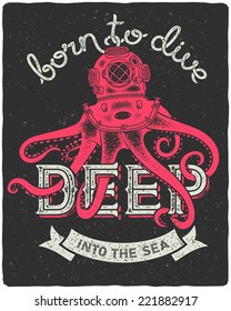 Octopus wearing a diving helmet. Vintage print for t-shirt with slogan "Born to dive deep into the sea"