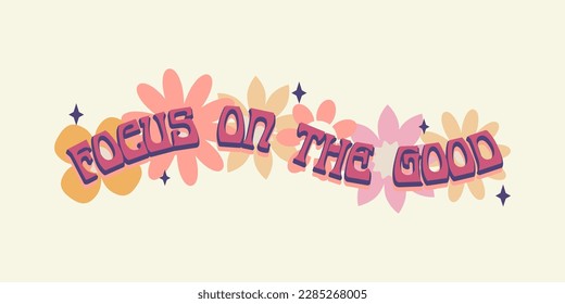 ocus on the good. Funny rude lettering text in retro 70s groovy aesthetic style. Fun decoration sign, poster print or greeting card concept.