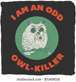 I am an odd owl-killer label with hand drawn owl and mouse, t-shirt design with dusty background