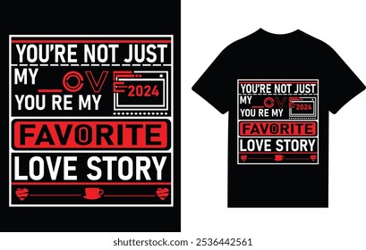 odern "You're My Favorite Love Story" text design with bold red, black, and white typography on a black T-shirt, featuring 2024.