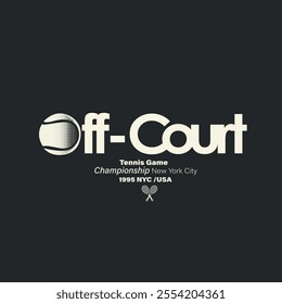 Off Court slogan text. tennis Game. championship. new York. Ennis Ball. t shirt Design. sports graphic. tennis print Design. Graphic Design. tennis club. logo slogan graphic. summer artwork. athletic 