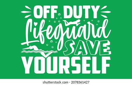 Off Duty Lifeguard Save Yourself- Swimming  design is perfect for projects, to be printed on t-shirts and any projects that need handwriting taste. Vector eps 10