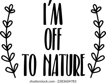 I'm off to nature t-shirt design