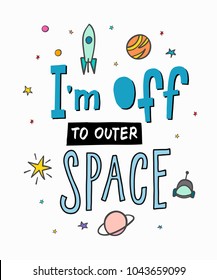 I am off to outer space Explore the universe love romantic travel cosmos astronomy quote lettering. Calligraphy inspiration graphic design typography element. Hand written card Cute simple vector sign