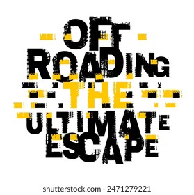 Off roading. The ultimate escape. Grunge lettering. Tire track words made from unique letters. Vertical poster. Vector illustration. Graphic element in yellow, black color on a white background.