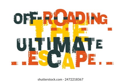 Off roading. Ultimate escape. Offroad grunge lettering. Tire track words made from unique letters. Landscape poster. Vector illustration. Colorful graphic element isolated on a white background