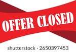 Offer closed, Simple offer closed sticker, sales end out of stock board