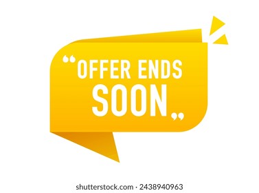 Offer ends soon tag. Chat speech bubble icon with quotation marks. Special offer price sign. Advertising discounts symbol. Vector illustration