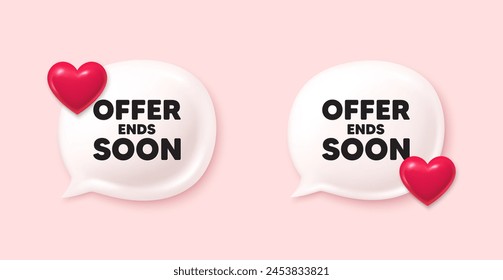 Offer ends soon tag. Chat speech bubble 3d icons. Special offer price sign. Advertising discounts symbol. Offer ends soon chat offer. Love speech bubble banners set. Text box balloon. Vector