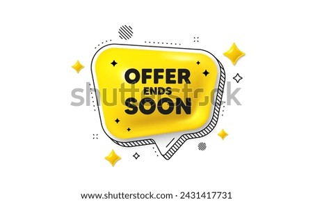 Offer ends soon tag. Chat speech bubble 3d icon. Special offer price sign. Advertising discounts symbol. Offer ends soon chat message. Speech bubble banner with stripes. Yellow text balloon. Vector