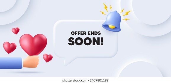 Offer ends soon tag. Neumorphic background with speech bubble. Special offer price sign. Advertising discounts symbol. Offer ends soon speech message. Banner with 3d hearts. Vector