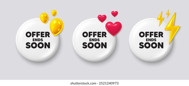 La oferta termina pronto. Botones blancos con iconos 3d. Muestra de Precio de oferta especial. Símbolo de descuentos publicitarios. La oferta finaliza pronto el mensaje de Botón. Insignia de Anuncio con globos, energía, corazón. Vector