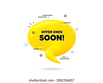 Offer ends soon text. Yellow 3d chat bubble. Special offer price sign. Advertising discounts symbol. Offer ends soon minimal talk balloon. 3d dialogue bubble with message. Vector