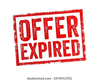 Offer Expired - means that a specific offer, deal, or opportunity is no longer valid or available because the time period during which it was available has ended, text concept stamp