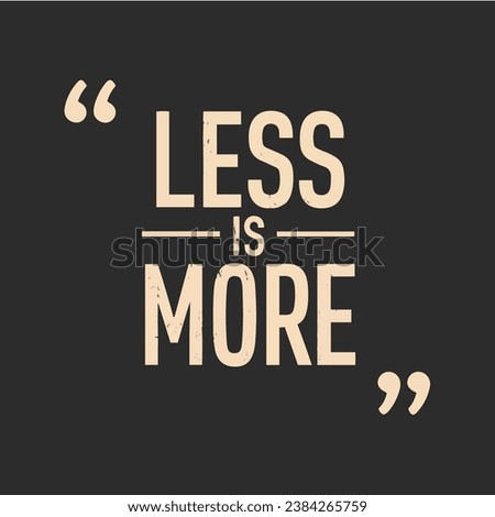 Similar – Less is more. less is more