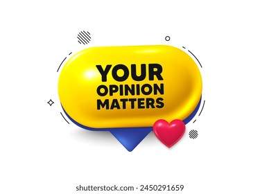 Offer speech bubble 3d icon. Your opinion matters tag. Survey or feedback sign. Client comment. Opinion matters chat offer. Speech bubble love banner. Text box balloon. Vector