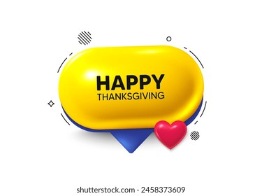 Offer speech bubble 3d icon. Happy thanksgiving tag. Happy family holiday message. Autumn thank you day. Happy thanksgiving chat offer. Speech bubble love banner. Text box balloon. Vector