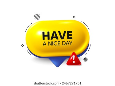 Offer speech bubble 3d icon. Have a nice day tag. Happy holiday offer. Chill wish message. Holiday chat offer. Speech bubble danger alert banner. Text box balloon. Vector