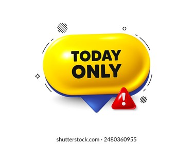 Offer speech bubble 3d icon. Today only sale tag. Special offer sign. Best price promotion. Today only chat offer. Speech bubble danger alert banner. Text box balloon. Vector