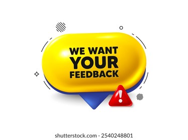 Offer speech bubble 3d icon. We want your feedback tag. Survey or customer opinion sign. Client comment. Your feedback chat offer. Speech bubble danger alert banner. Text box balloon. Vector