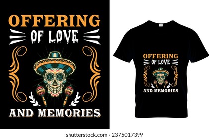 Offering of Love  and Memories   Mexican holiday Day of the dead t shirt design. 