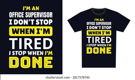 Office supervisor T Shirt Design. I 'm an office supervisor I Don't Stop When I'm Tired, I Stop When I'm Done