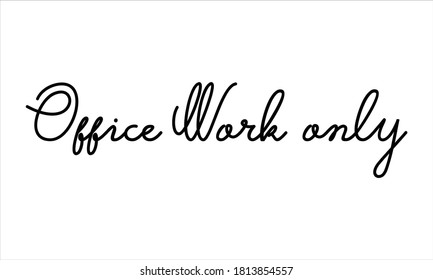 office work only Hand written Black script  thin Typography text lettering and Calligraphy phrase isolated on the White background 